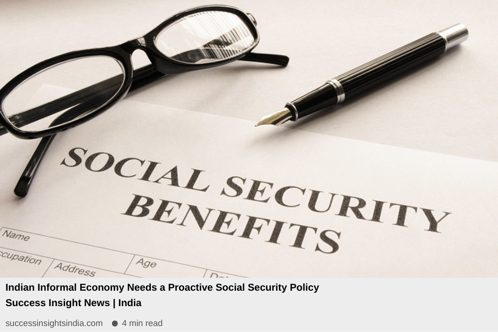 Indian Informal economy needs a proactive Social Security Policy